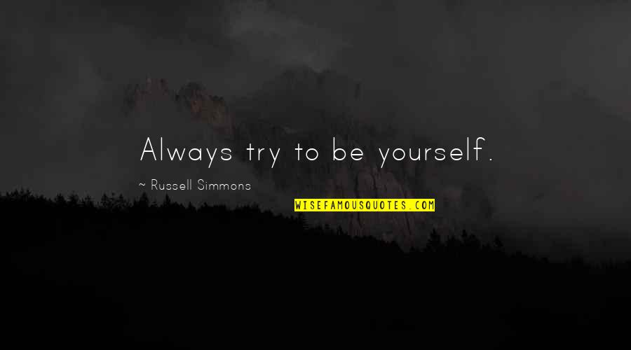Be Yourself Always Quotes By Russell Simmons: Always try to be yourself.