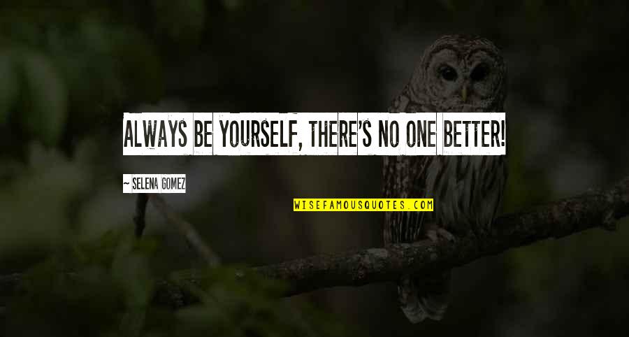 Be Yourself Always Quotes By Selena Gomez: Always be yourself, there's no one better!