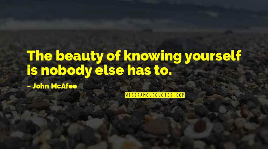 Be Yourself And Nobody Else Quotes By John McAfee: The beauty of knowing yourself is nobody else