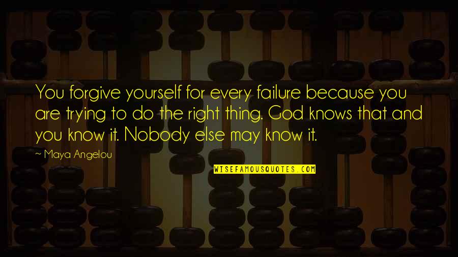 Be Yourself And Nobody Else Quotes By Maya Angelou: You forgive yourself for every failure because you