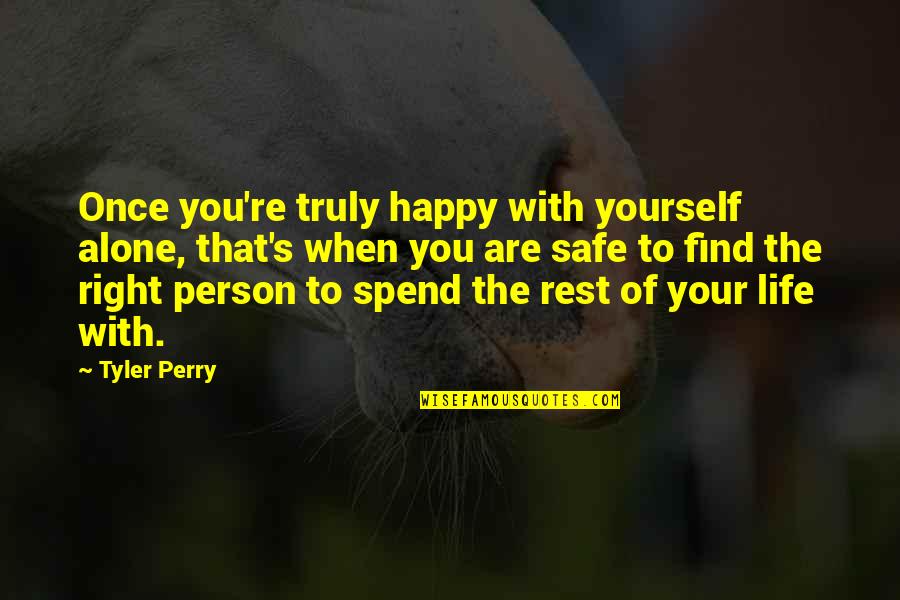 Be Yourself And The Right Person Quotes By Tyler Perry: Once you're truly happy with yourself alone, that's