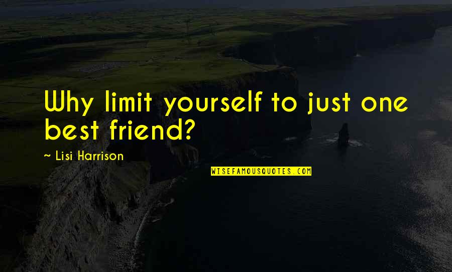 Be Yourself Best Friend Quotes By Lisi Harrison: Why limit yourself to just one best friend? Be Yourself Best Friend Quotes By Lisi Harrison: Why limit yourself to just one best friend?