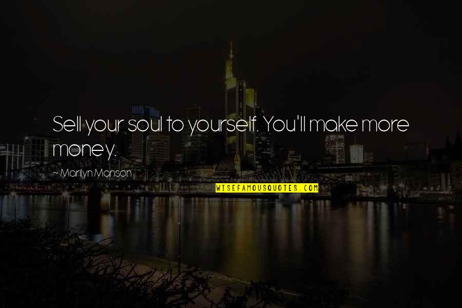 Be Yourself Crazy Quotes By Marilyn Manson: Sell your soul to yourself. You'll make more