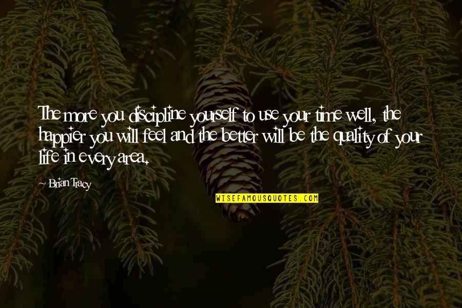 Be Yourself In Life Quotes By Brian Tracy: The more you discipline yourself to use your