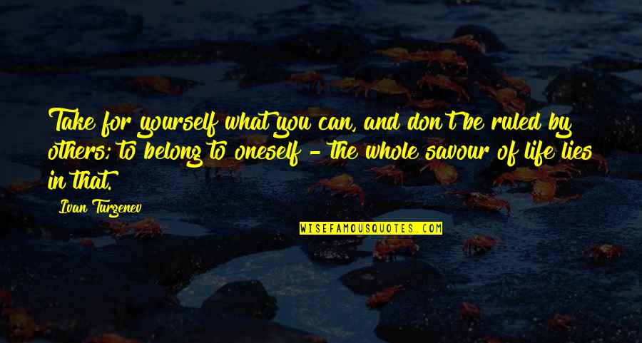 Be Yourself In Life Quotes By Ivan Turgenev: Take for yourself what you can, and don't