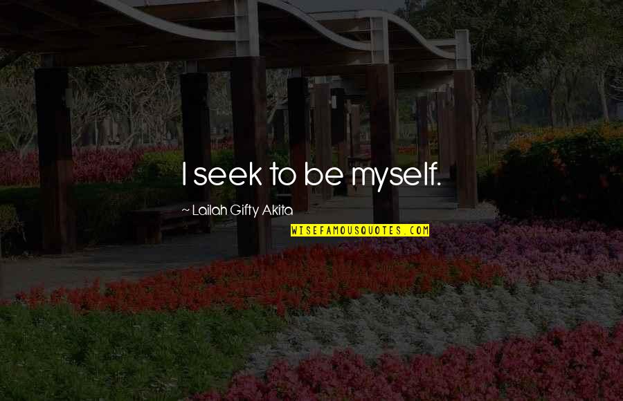 Be Yourself In Life Quotes By Lailah Gifty Akita: I seek to be myself.