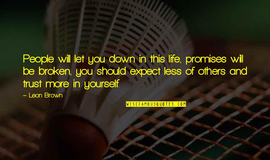 Be Yourself In Life Quotes By Leon Brown: People will let you down in this life,