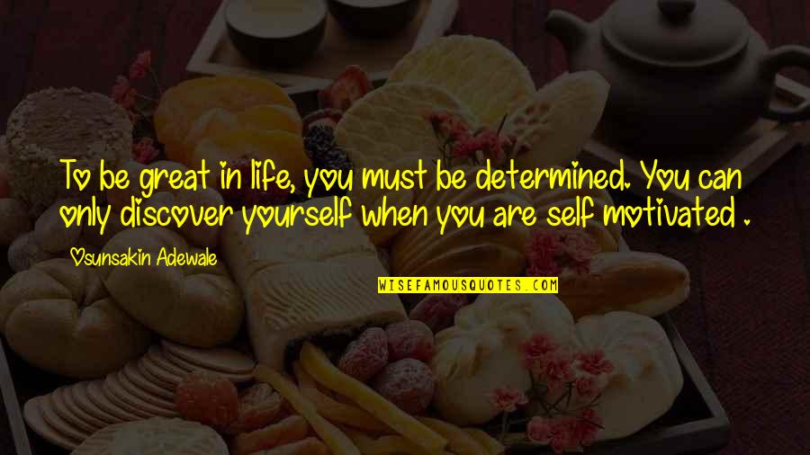 Be Yourself In Life Quotes By Osunsakin Adewale: To be great in life, you must be