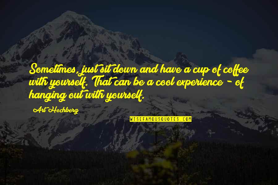 Be Yourself Inspirational Quotes By Art Hochberg: Sometimes, just sit down and have a cup