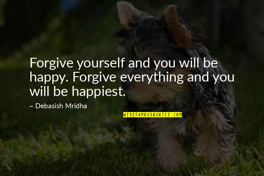 Be Yourself Inspirational Quotes By Debasish Mridha: Forgive yourself and you will be happy. Forgive