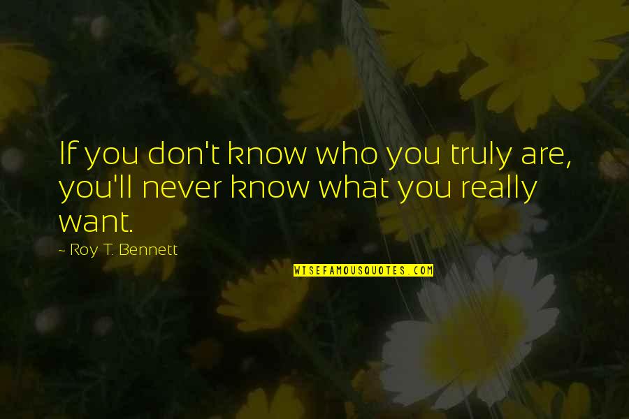 Be Yourself Inspirational Quotes By Roy T. Bennett: If you don't know who you truly are,