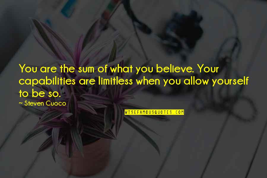 Be Yourself Inspirational Quotes By Steven Cuoco: You are the sum of what you believe.