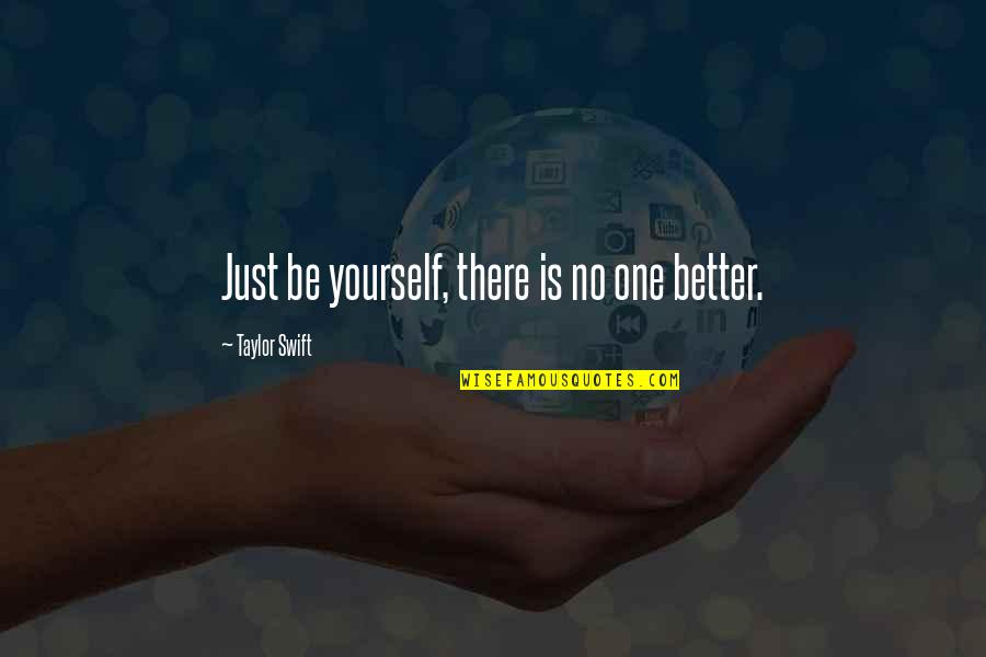 Be Yourself Inspirational Quotes By Taylor Swift: Just be yourself, there is no one better.