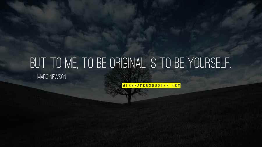 Be Yourself Original Quotes By Marc Newson: But to me, to be original is to