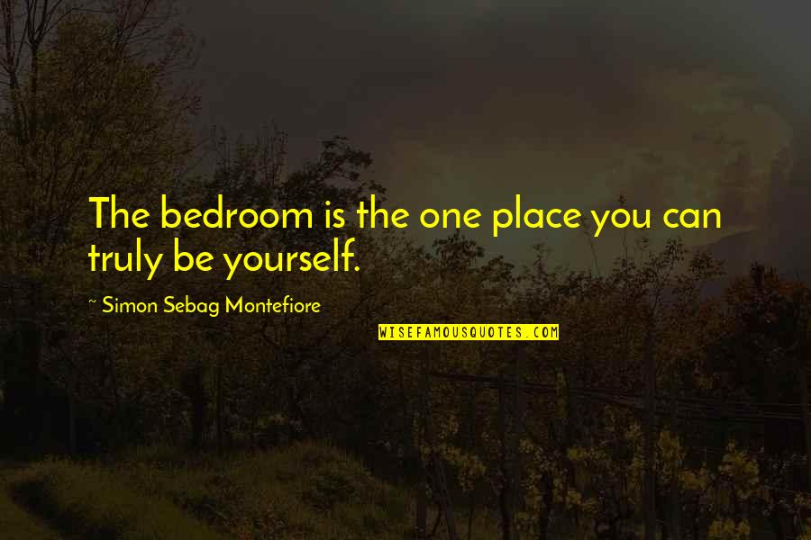 Be Yourself Quotes By Simon Sebag Montefiore: The bedroom is the one place you can