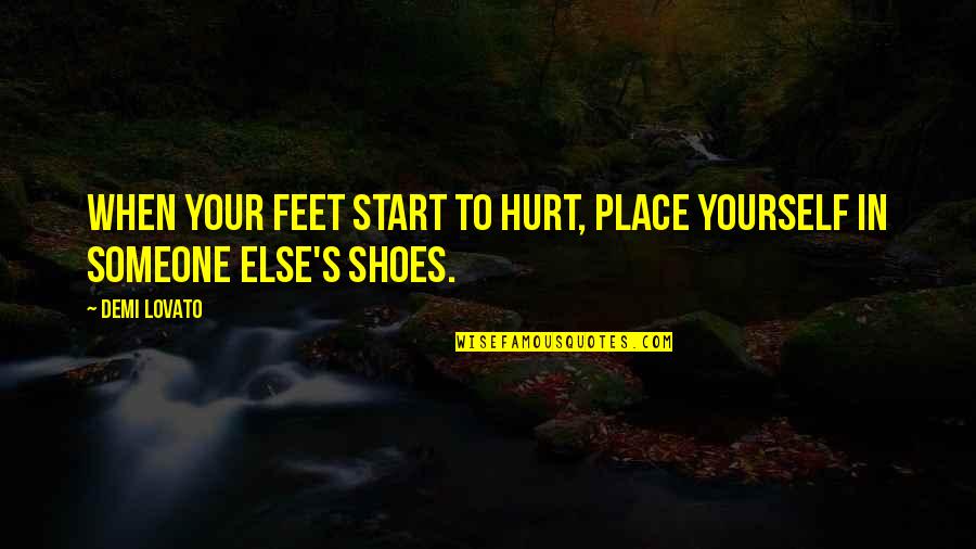 Be Yourself Stay Strong Quotes By Demi Lovato: When your feet start to hurt, place yourself