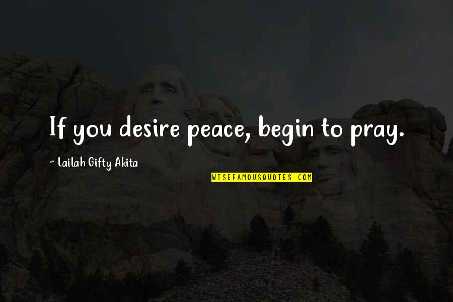 Be Yourself Stay Strong Quotes By Lailah Gifty Akita: If you desire peace, begin to pray.