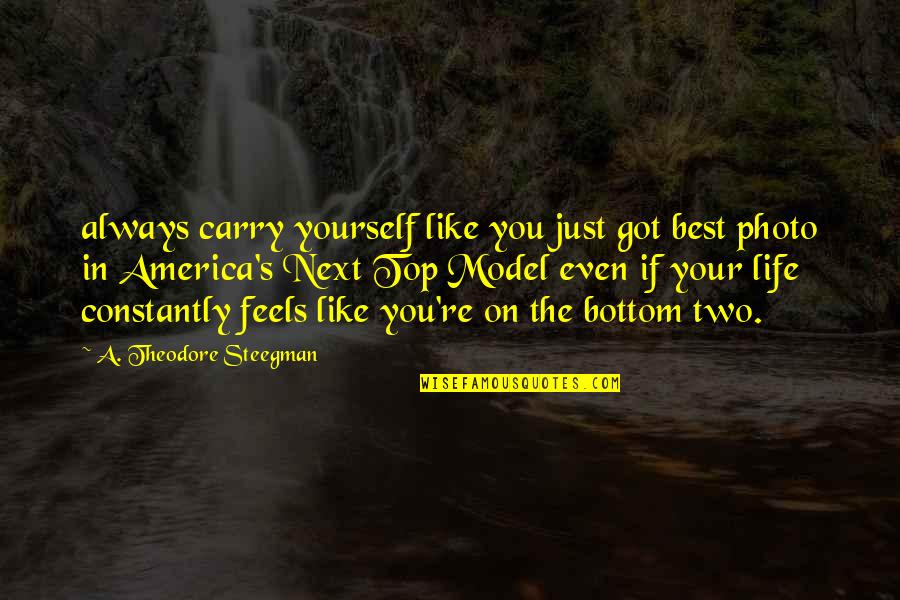 Be Yourself Tumblr Quotes By A. Theodore Steegman: always carry yourself like you just got best