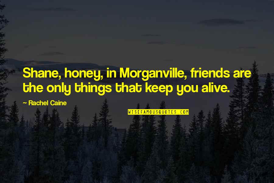 Bea Alonzo Quotes By Rachel Caine: Shane, honey, in Morganville, friends are the only