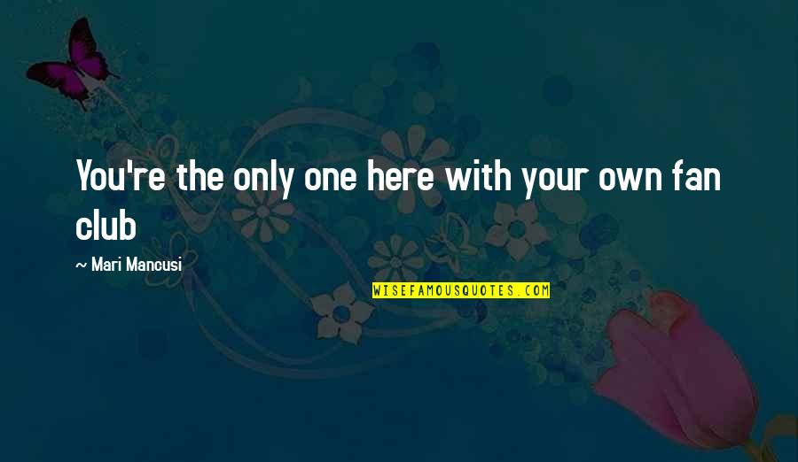 Bea Lillie Quotes By Mari Mancusi: You're the only one here with your own