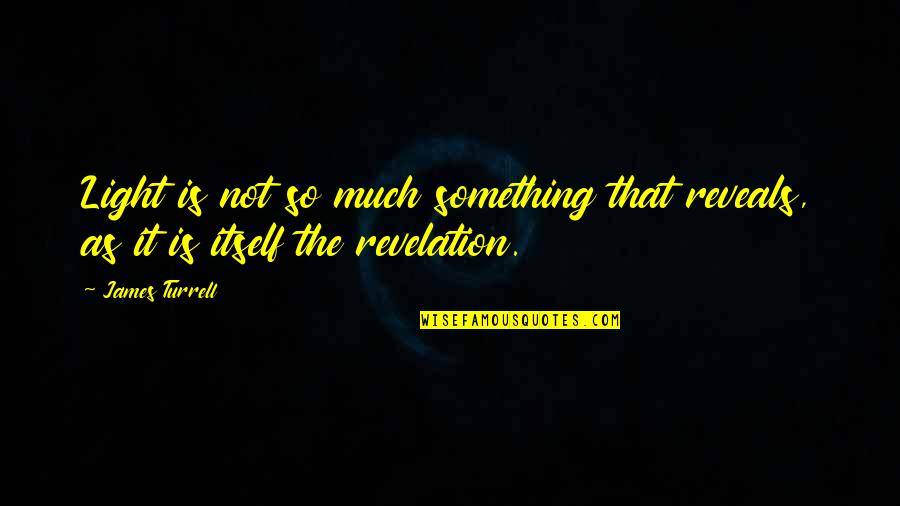 Bea Miller Quotes By James Turrell: Light is not so much something that reveals,