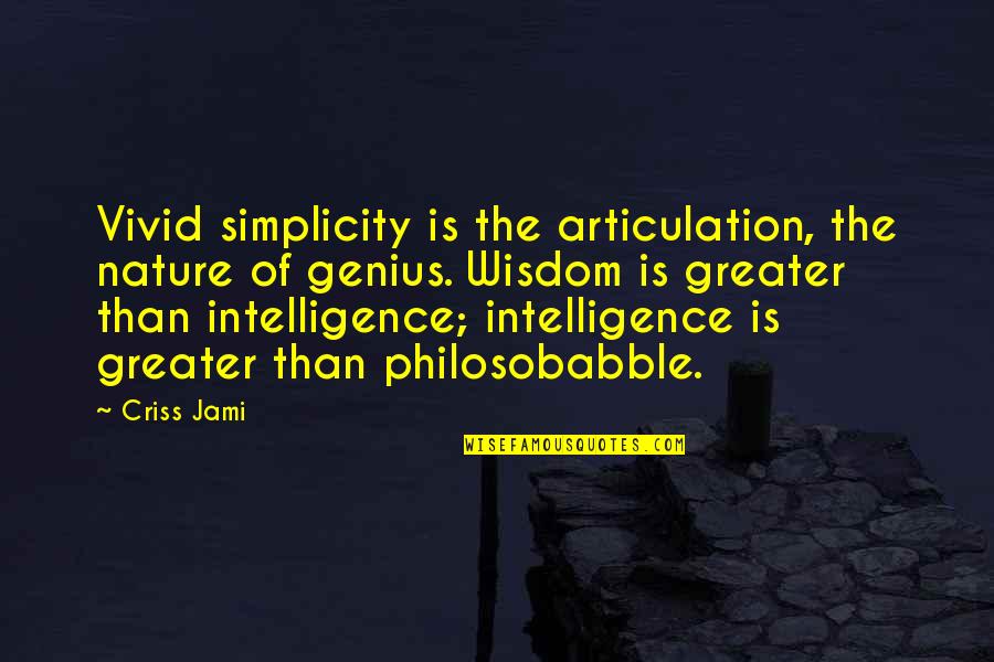 Bea Quotes By Criss Jami: Vivid simplicity is the articulation, the nature of