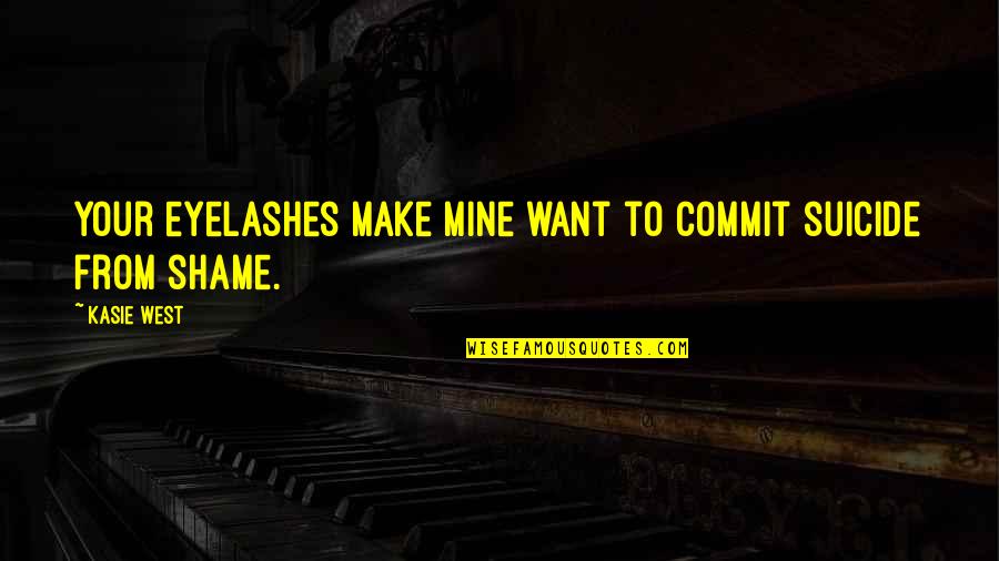 Beable Quotes By Kasie West: Your eyelashes make mine want to commit suicide