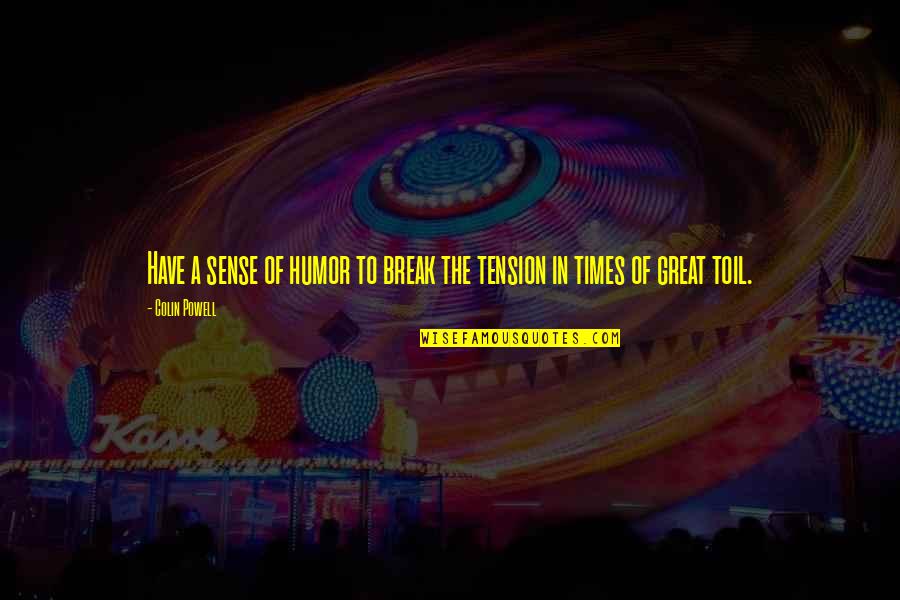 Beach And Friendship Quotes By Colin Powell: Have a sense of humor to break the