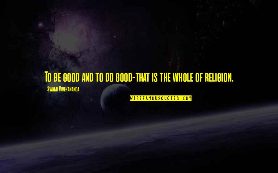 Beach And Friendship Quotes By Swami Vivekananda: To be good and to do good-that is Beach And Friendship Quotes By Swami Vivekananda: To be good and to do good-that is