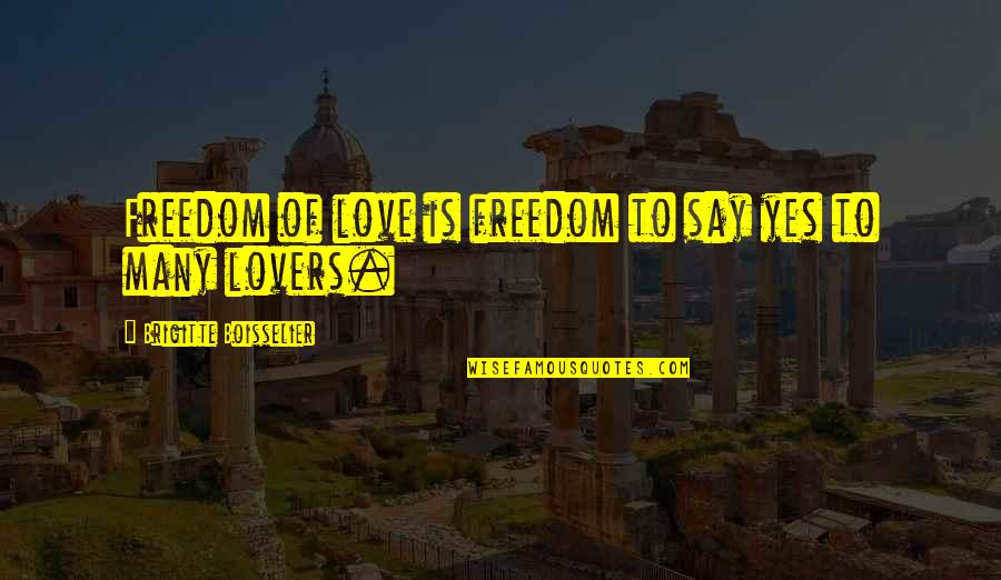 Beach And God Quotes By Brigitte Boisselier: Freedom of love is freedom to say yes Beach And God Quotes By Brigitte Boisselier: Freedom of love is freedom to say yes