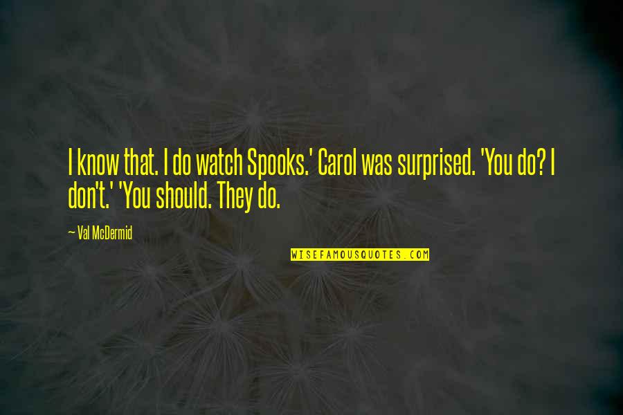 Beach And God Quotes By Val McDermid: I know that. I do watch Spooks.' Carol