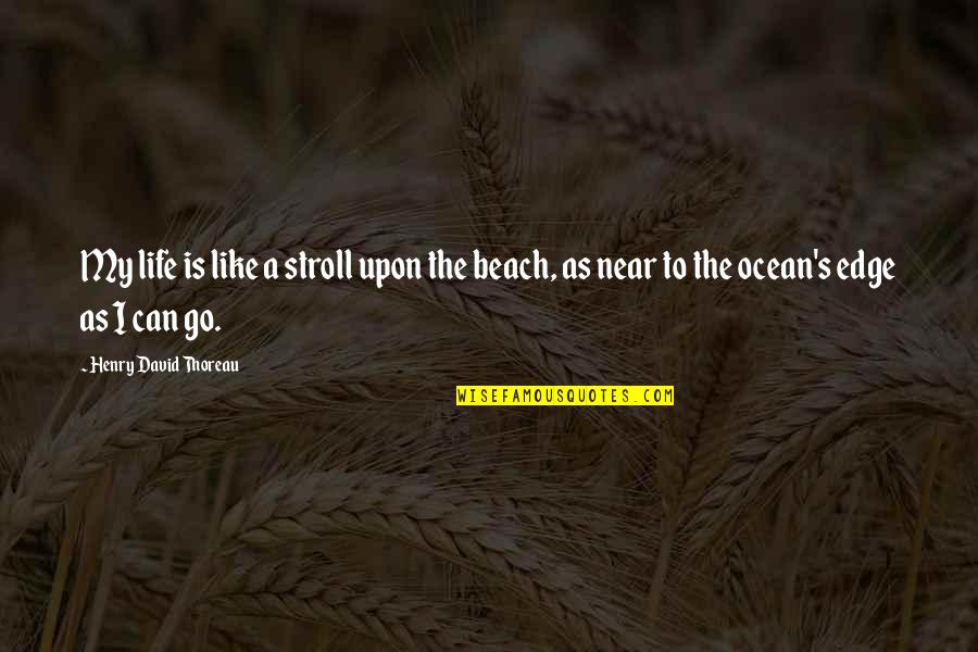 Beach And Life Quotes By Henry David Thoreau: My life is like a stroll upon the