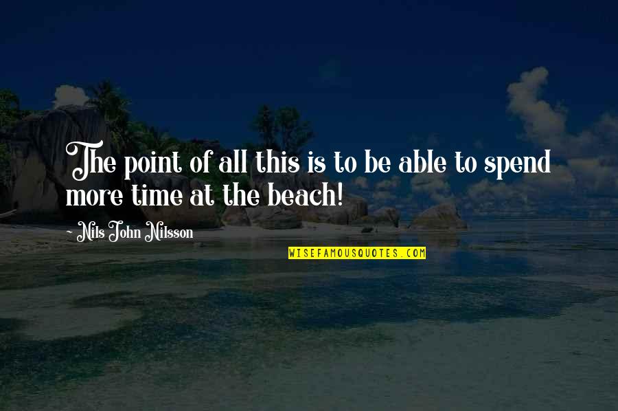 Beach And Life Quotes By Nils John Nilsson: The point of all this is to be