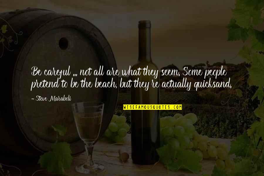 Beach And Life Quotes By Steve Maraboli: Be careful ... not all are what they Beach And Life Quotes By Steve Maraboli: Be careful ... not all are what they