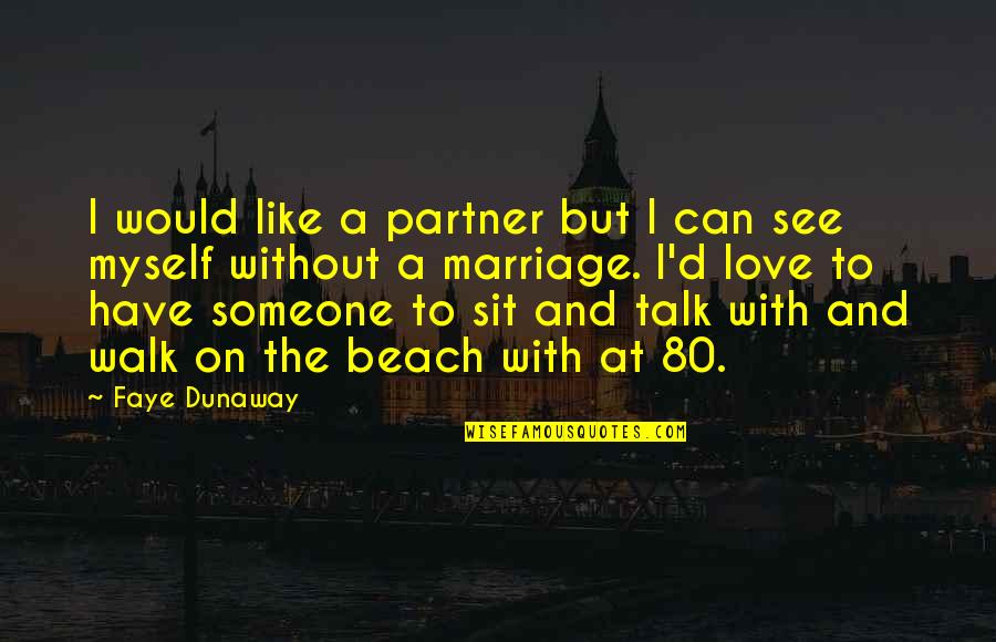 Beach And Love Quotes By Faye Dunaway: I would like a partner but I can