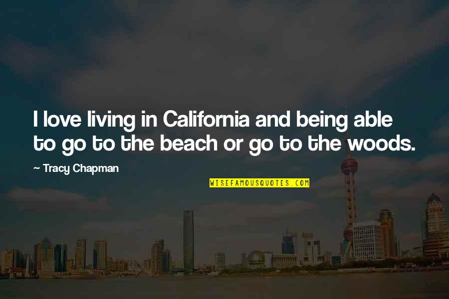Beach And Love Quotes By Tracy Chapman: I love living in California and being able