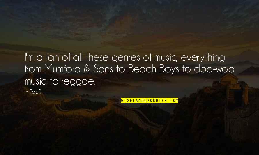 Beach And Music Quotes By B.o.B: I'm a fan of all these genres of Beach And Music Quotes By B.o.B: I'm a fan of all these genres of