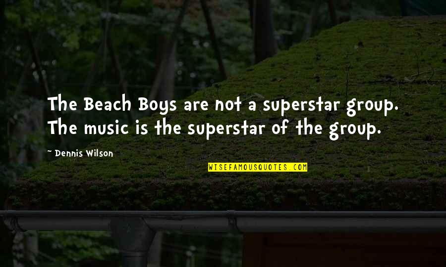 Beach And Music Quotes By Dennis Wilson: The Beach Boys are not a superstar group.