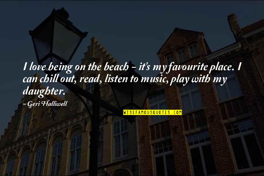 Beach And Music Quotes By Geri Halliwell: I love being on the beach - it's Beach And Music Quotes By Geri Halliwell: I love being on the beach - it's