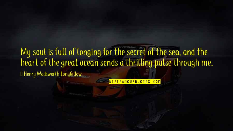 Beach And Ocean Quotes By Henry Wadsworth Longfellow: My soul is full of longing for the