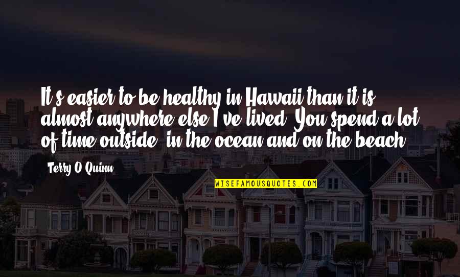 Beach And Ocean Quotes By Terry O'Quinn: It's easier to be healthy in Hawaii than