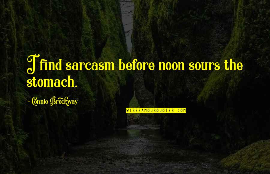 Beach And Peace Quotes By Connie Brockway: I find sarcasm before noon sours the stomach. Beach And Peace Quotes By Connie Brockway: I find sarcasm before noon sours the stomach.