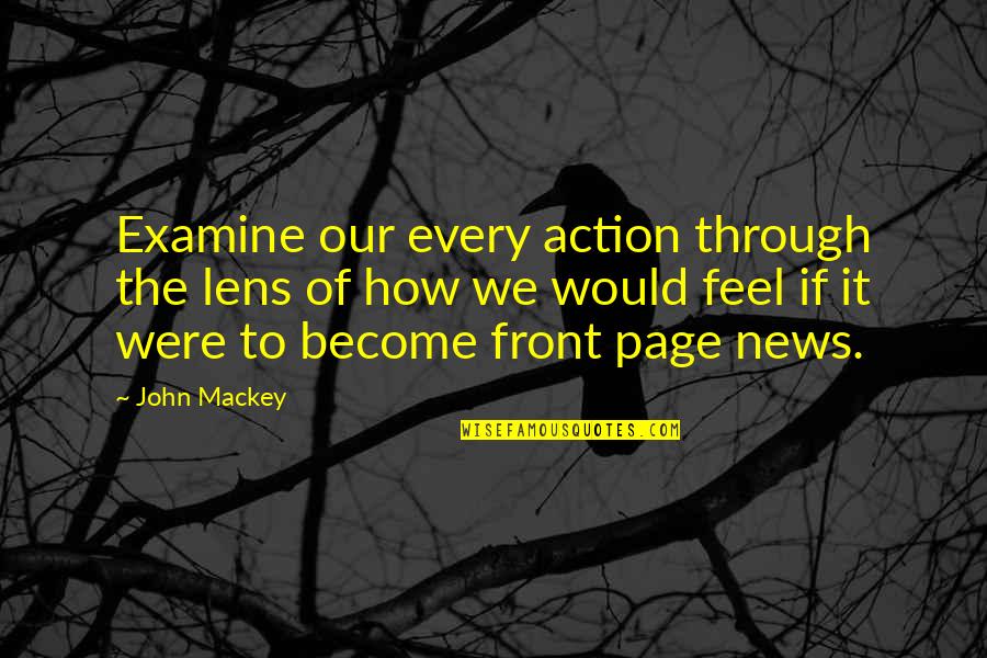 Beach And Peace Quotes By John Mackey: Examine our every action through the lens of Beach And Peace Quotes By John Mackey: Examine our every action through the lens of
