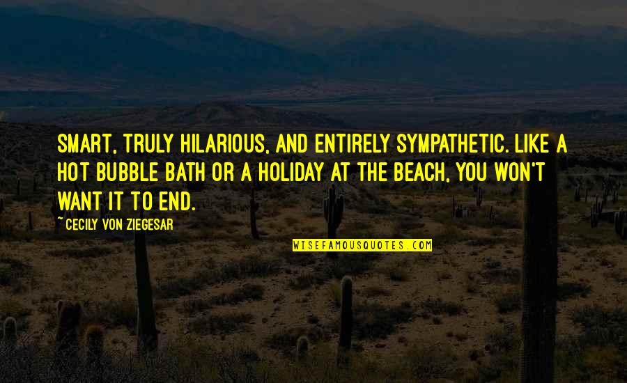 Beach And Quotes By Cecily Von Ziegesar: Smart, truly hilarious, and entirely sympathetic. Like a