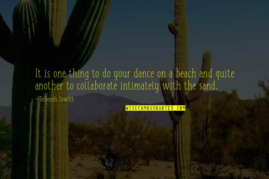 Beach And Quotes By Deborah Jowitt: It is one thing to do your dance