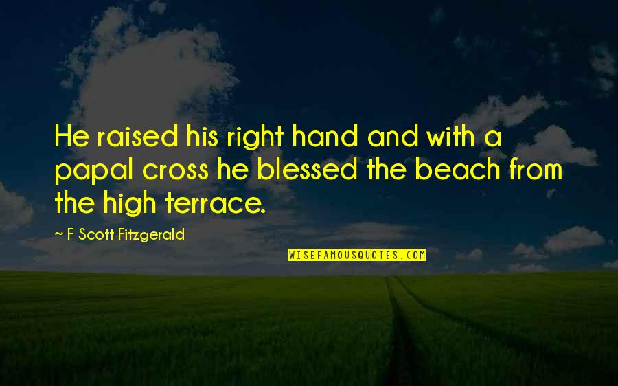 Beach And Quotes By F Scott Fitzgerald: He raised his right hand and with a