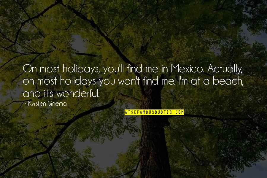 Beach And Quotes By Kyrsten Sinema: On most holidays, you'll find me in Mexico.