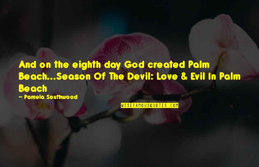 Beach And Quotes By Pamela Southwood: And on the eighth day God created Palm