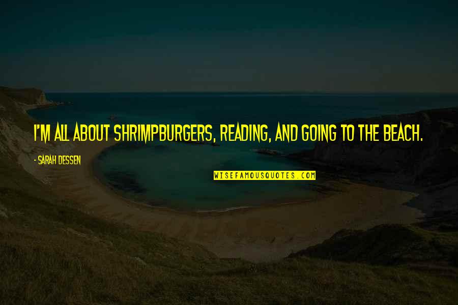 Beach And Quotes By Sarah Dessen: I'm all about shrimpburgers, reading, and going to