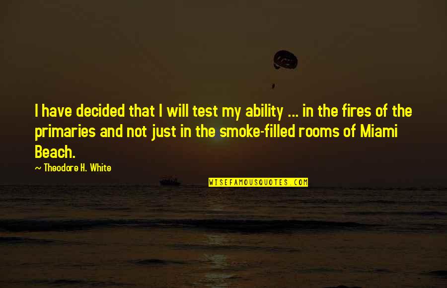 Beach And Quotes By Theodore H. White: I have decided that I will test my